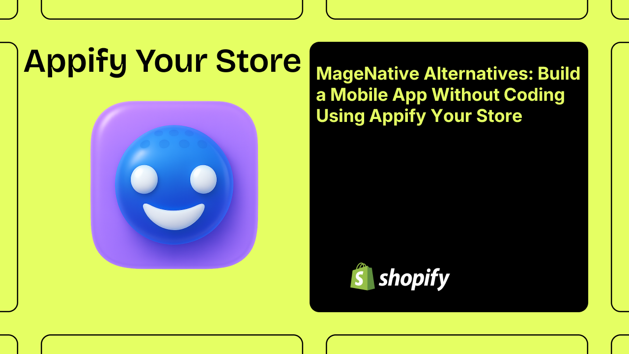 MageNative Alternatives: Build a Mobile App Without Coding Using Appify Your Store